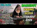 Download Lagu AIR MATA DI PELAMINAN | 11 LAGU DANGDUT PILIHAN TERBARU 2025 | DANGDUT SEDIH MENYENTUH HATI