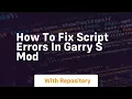 how to fix script errors in garry s mod