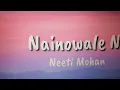 Neeti Mohan- Nainowale Ne