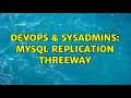 DevOps SysAdmins MySQL Replication threeway 2 Solutions