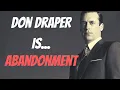 Don Draper The Epitome of Abandonment Character Analysis