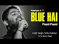 Download Lagu BLUE HAI PAANI PAANI (Full Song) - Yaariyan 2 | Arijit Singh, Yo Yo Honey Singh
