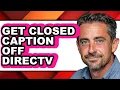 How to Get Closed Caption Off Directv full Guide