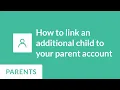 How to link an additional child to your parent account