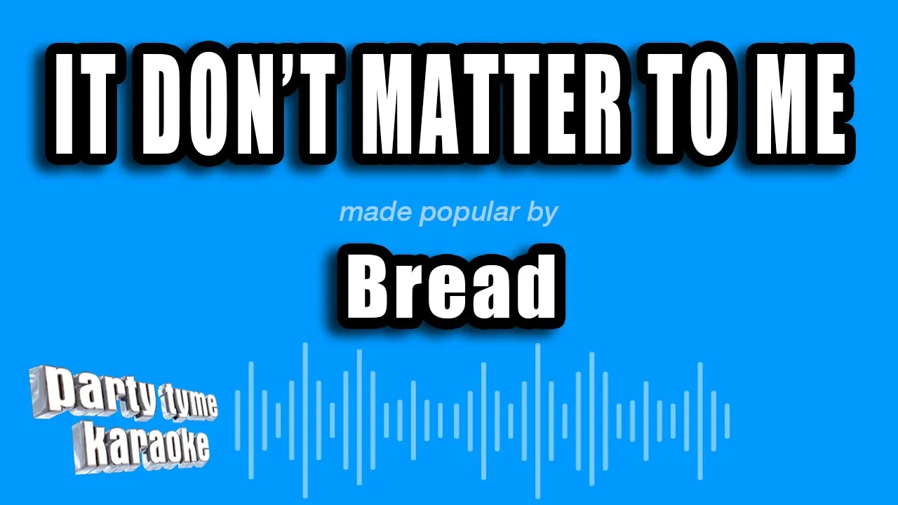 Bread - It Don't Matter To Me (Karaoke Version) Bread - It Don't Matter To Me (Karaoke Version)