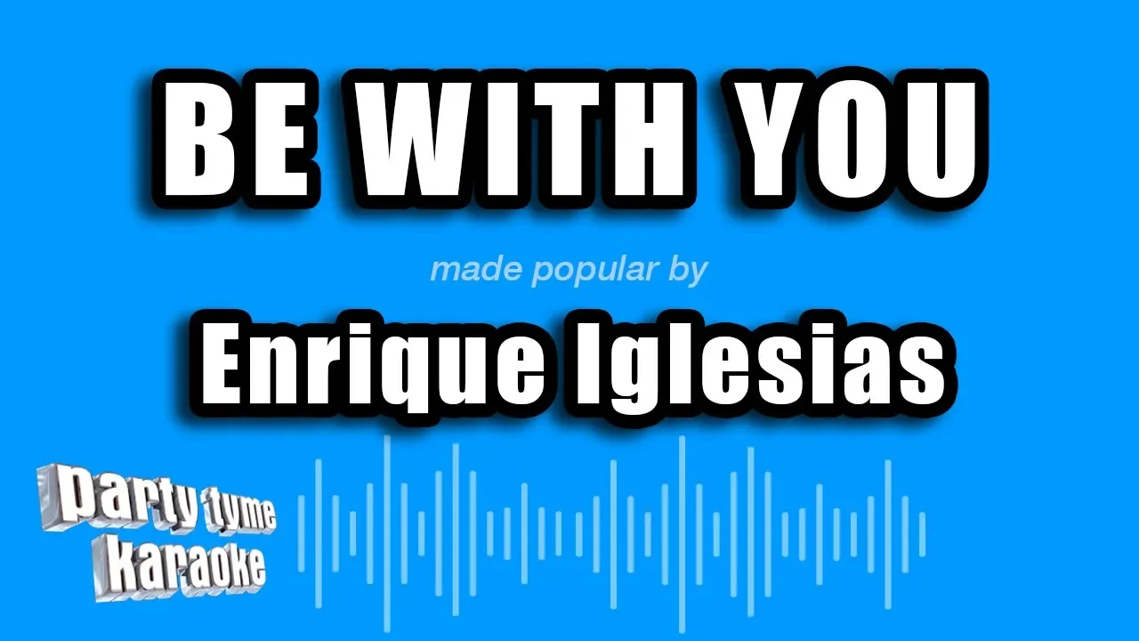 Enrique Iglesias - Be With You (Karaoke Version) Enrique Iglesias - Be With You (Karaoke Version)