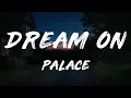 Palace - Dream On (Lyrics)