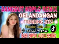 GELANDANGAN/SATU JAM NONSTOP DANGDUT KOPLO REMIX TRENDING VIRAL TIKTOK