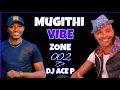 Download Lagu MUGITHI VIBE ZONE EPISODE 002 by DJ ACE P