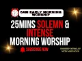 Lagu 25 MINS SOLEMN \u0026 INTENSE MORNING WORSHIP |@mikerockgospel