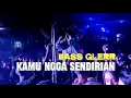 Download Lagu BASS GLER🌴 - KAMU NGGA SENDIRIAN - PARTY GACOR  - RENS HAPUMBAY