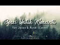 Download Lagu Naif - Benci Untuk Mencinta | Yan Josua \u0026 Rusdi Cover | Lyrics