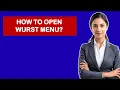How To Open Wurst Menu