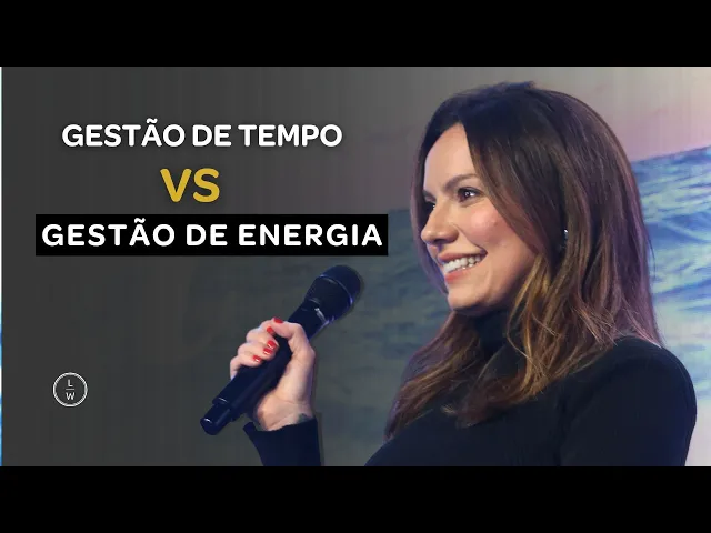 Produtividade: GESTÃO DO TEMPO ou ENERGIA? - Laura Widal