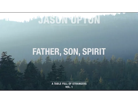 Download MP3 Father, Son, Spirit (Official Lyric Video) // A Table Full Of Strangers // Jason Upton