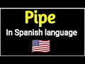 How To Say Pipe In Spanish language Spanish vocabulary practice