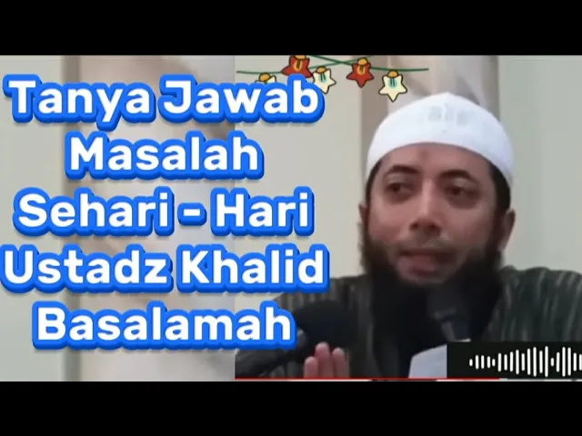 Download MP3 Tanya Jawab Ustadz Khalid Basalamah