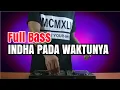 Download Lagu DJ FULL BASS INDAH PADA WAKTUNYA - REMIX ASIK TERBARU (DJ ARIS)