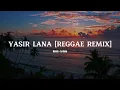 Download Lagu YASIR LANA [ REGGAE REMIX ] DJ Oslo || VIRAL TIK TOK SOUND