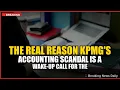 The Real Reason KPMG s Accounting Scandal Is a Wake-Up Call for the World