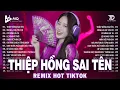 Lagu Thiệp Hồng Sai Tên Remix | BXH Nhạc Trẻ Remix Hay Nhất 2025 | Top 15 Bản EDM TikTok Hot Trend