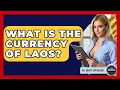 What Is The Currency Of Laos - All About Capitalism