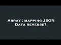 Array mapping JSON Data reverse