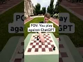 POV You Play Against ChatGPT