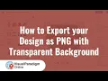 How to Export your Design as PNG with Transparent Background