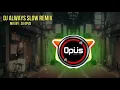 Download Lagu #djopus #djalways   DJ always terbaru 2021||DJ OPUS TEAM