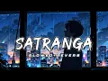 Download Lagu SATRANGA - Arijit Singh | slowed \u0026 reverb | new hindi lofi songs slowed and reverb🎶
