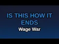 Is This How It Ends - Wage War (KARAOKE)