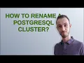 Dba How to rename a PostgreSQL cluster