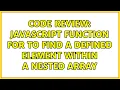 Code Review JavaScript function for to find a defined element within a nested array