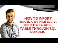HOW TO IMPORT EXCEL CSV FILE DATA INTO ORACLE DATABASE TABLES THROUGH SQL LOADER RAMEEZ RAJA