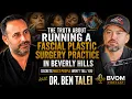 The Truth About Running a Beverly Hills Plastic Surgery Practice Dr Ben Talei BVOM Podcast