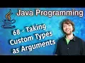 Java Programming Tutorial 68 - Taking Custom Types as Arguments
