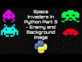 Space Invaders in Python Part 3 - Enemy and Background