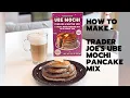 HOW TO MAKE TRADER JOE S UBE MOCHI PANCAKE PANCAKE IN MOCHI STYLE 100 SUCCESSFUL