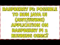 Raspberry Pi Possible to run java UI application on Raspberry Pi 2 running OSMC