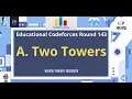 A Two Towers Educational Codeforces Round 143 Rated for Div 2