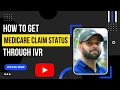 HOW TO GET MEDICARE CLAIM STATUS THROUGH IVR