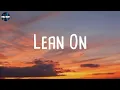 Lean On - Major Lazer (Lyrics) / Blow a kiss, fire a gun