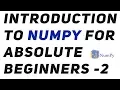 Introduction to Numpy An absolute beginners guide to Machine Learning and Data science - 2