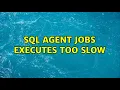 Sql Agent Jobs executes too slow 2 Solutions