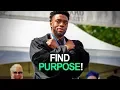 FIND PURPOSE - Chadwick Boseman
