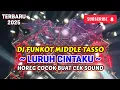 Lagu DJ FUNKOT MIDDLE TASSO - LURUH CINTAKU - HOREG COCOK BUAT CEK SOUND