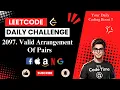 2097 Valid Arrangement Of Pairs Leetcode Daily Super Hard DSA Detailed Solution Analysis
