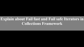 Explain about Fail fast and Fail safe Iterators in Collections Framework Interview