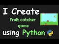 I CREATE FRUIT CATCHER GAME USING PYTHON PYTHON PYGAME PYTHON PROGRAMMING